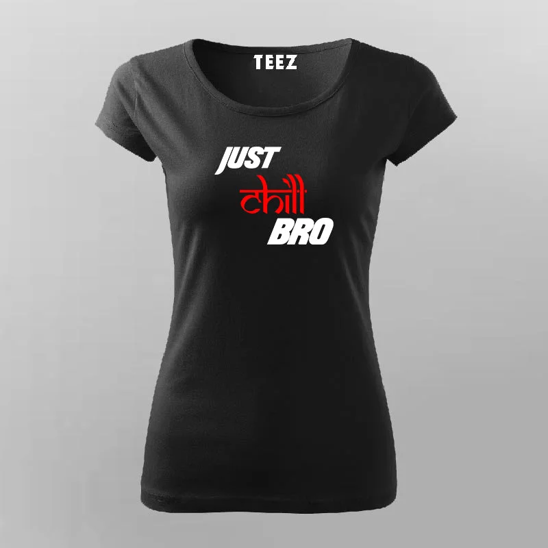 Just Chill Bro T-Shirt For Women