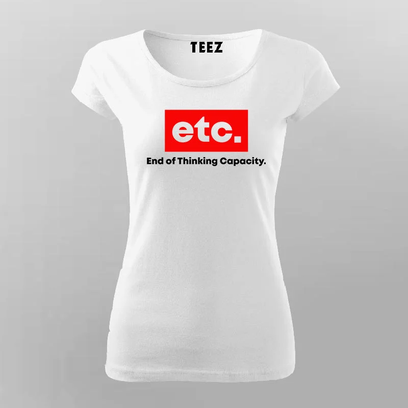 ETC End Of Thinking Capacity T-Shirt For Women