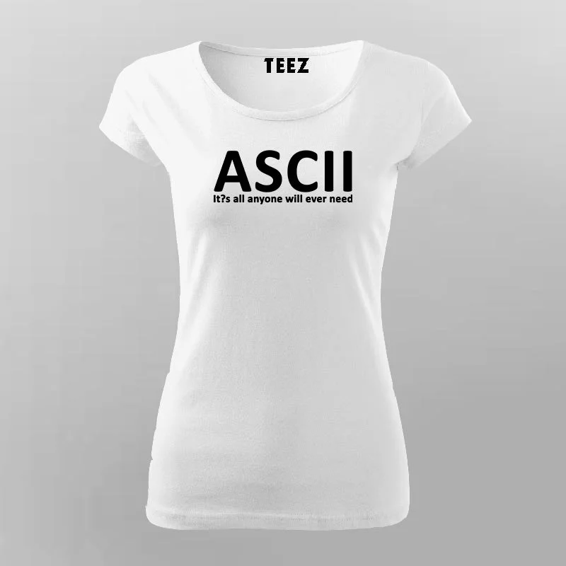 ASCII Its All Anyone Will Ever Need T-Shirt For Women