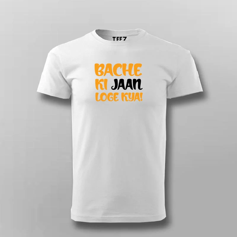 BACHE KI JAAN LOGE KYA T-shirt For Men