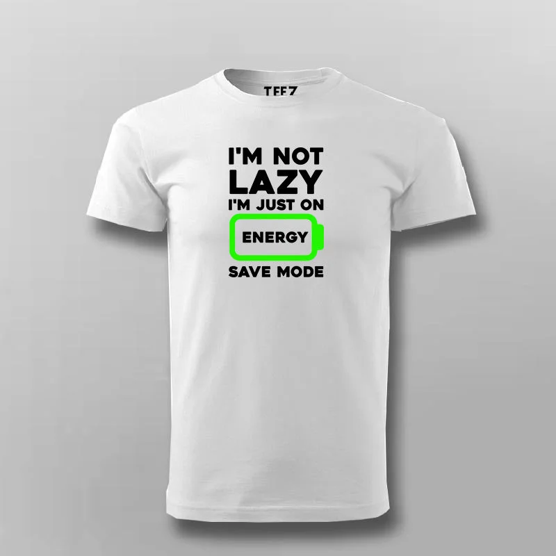 I'm Not Lazy I'm On Energy Save Mode T-shirt For Men