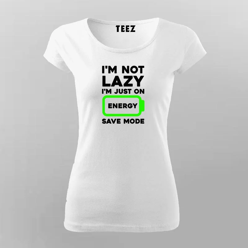 I'm Not Lazy I'm On Energy Save Mode T-shirt For Women