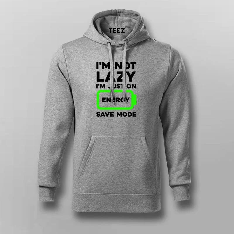 I'm Not Lazy I'm On Energy Save Mode Hoodies For Men