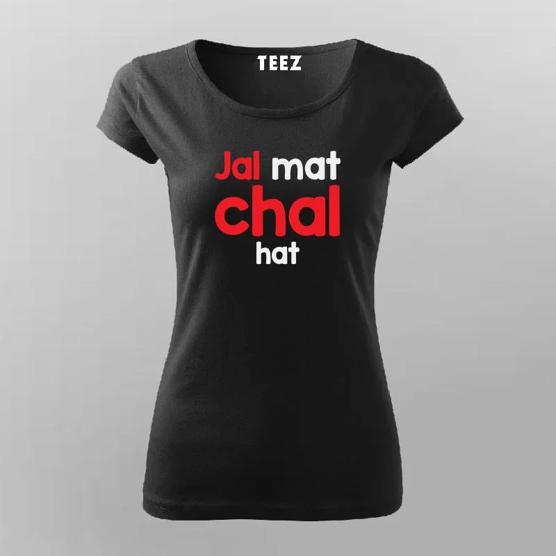 Jal Mat Chal Hat Atitude T-Shirt For Women