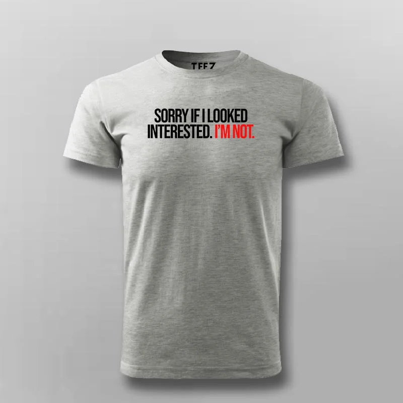 SORRY IF I LOOK Attitude T-shirt For Men