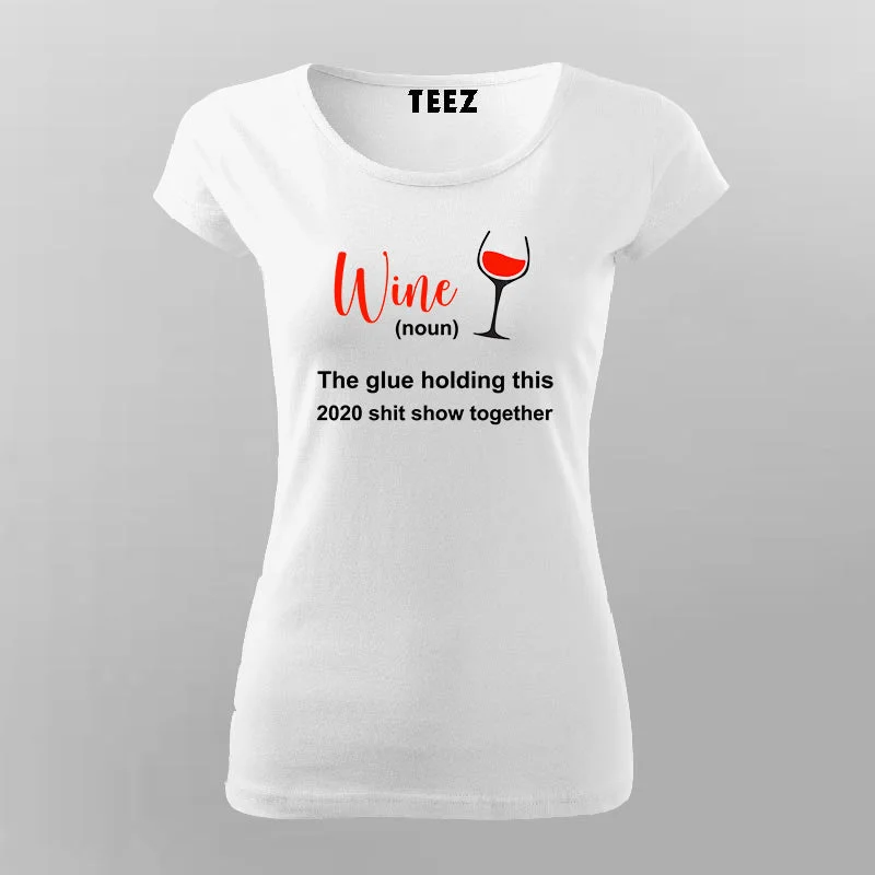 Wine The Glue Holding 2020 Shit Show Together T-shirt For Women