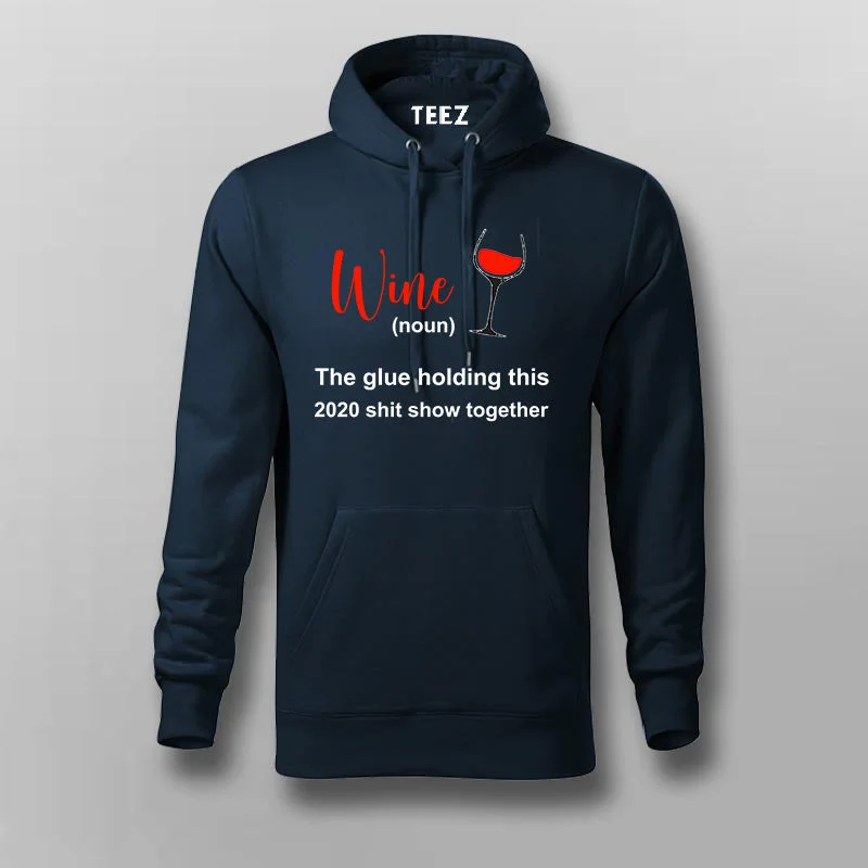 Wine The Glue Holding 2020 Shit Show Together Hoodies For Men