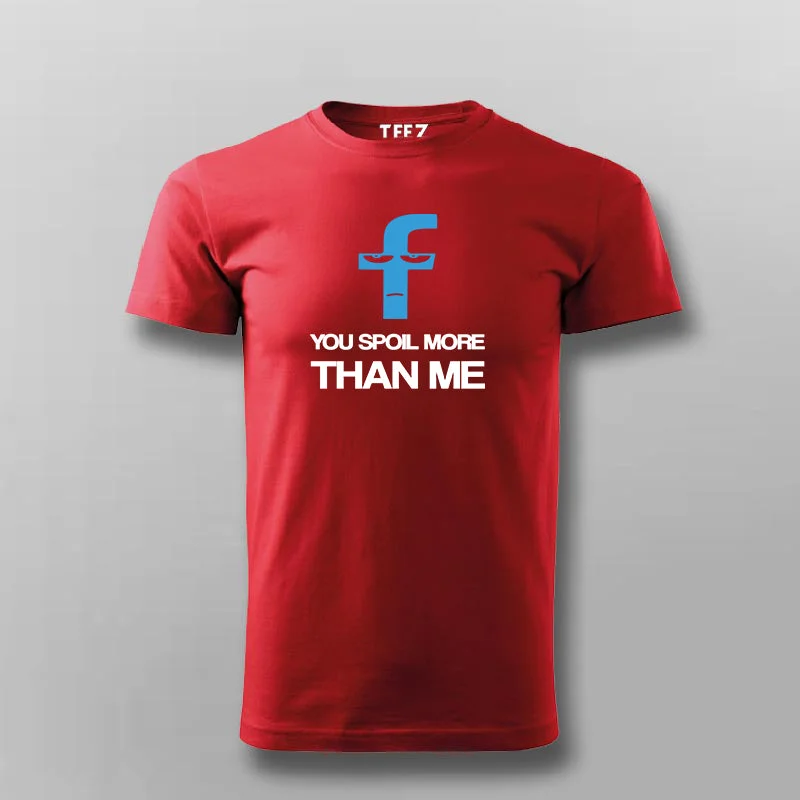 You spoil More Than Me T-shirt For Men