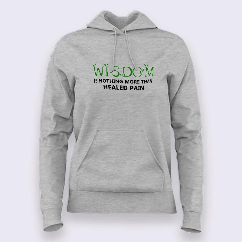 Wisdom is Nothing More Than Healed Pain Hoodies For Women