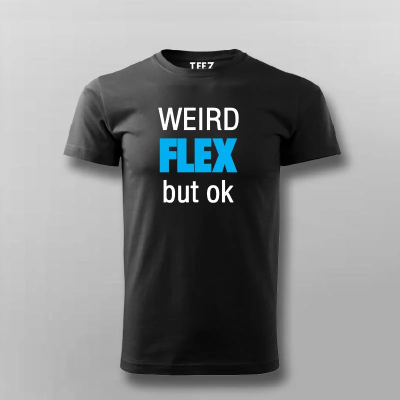 Weird Flex But Ok T-Shirt For Men