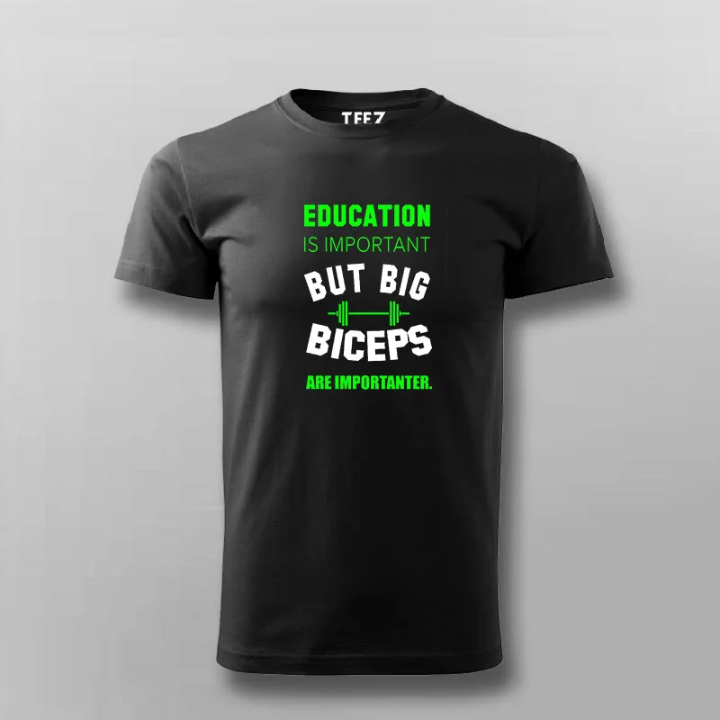 Education Is Important But Big Biceps Are Importanter T-Shirt For Men