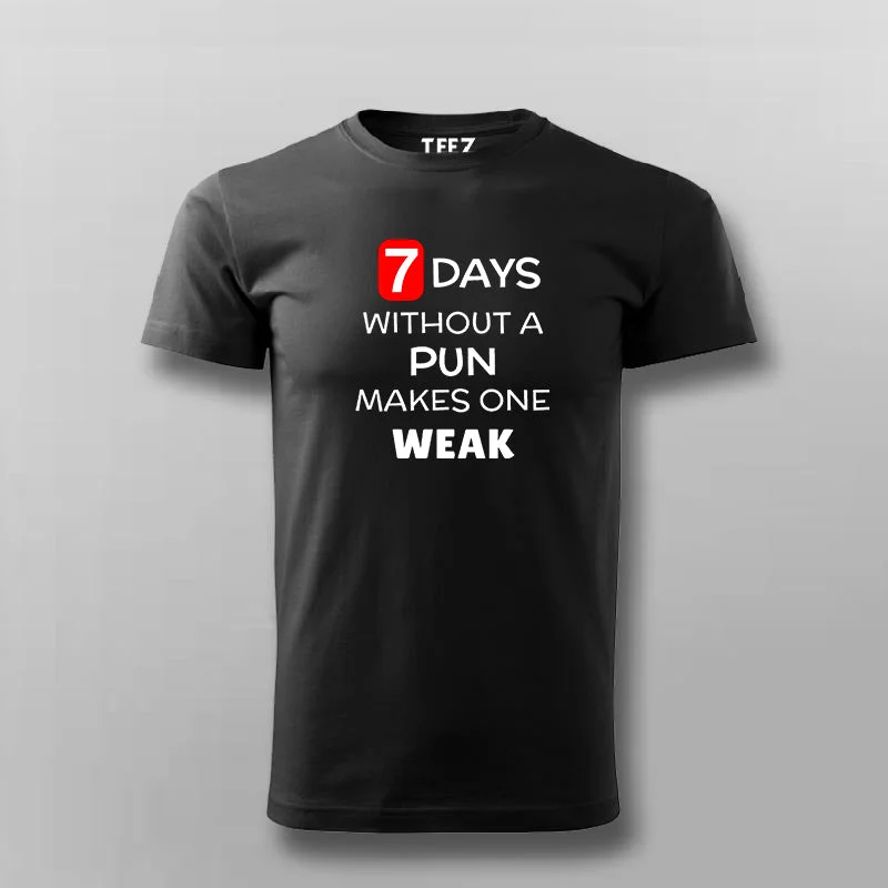 7 Days Without A Pun Makes One Weak Funny T-Shirt For Men