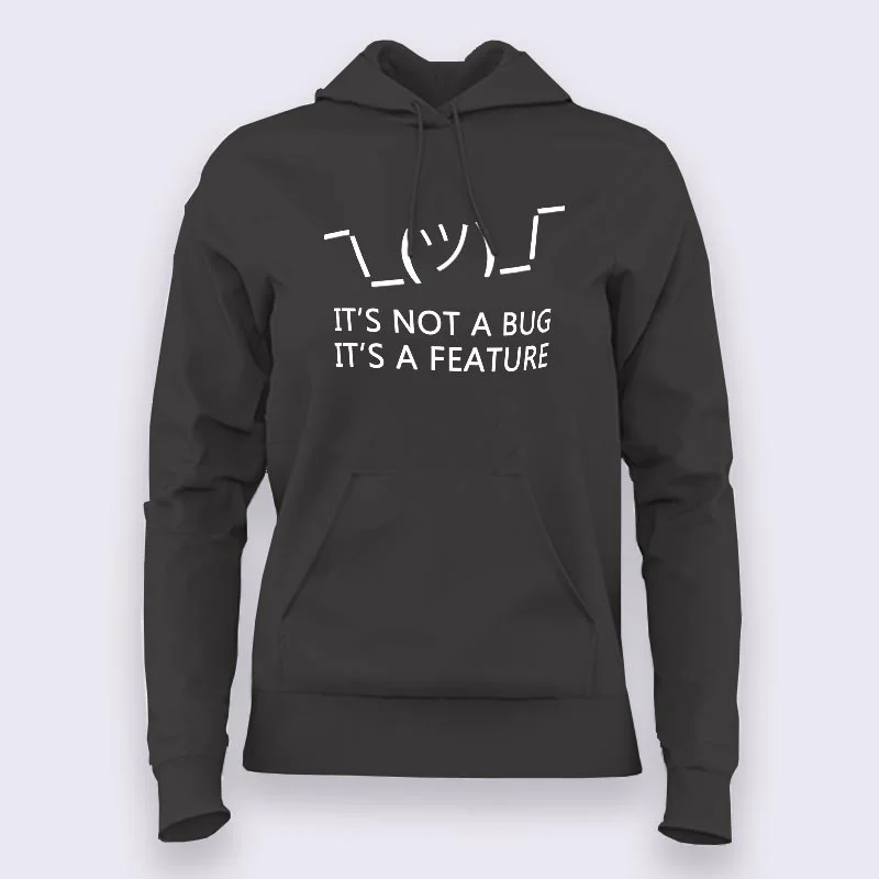 It's Not a Bug, It's a Feature Hoodies For Women