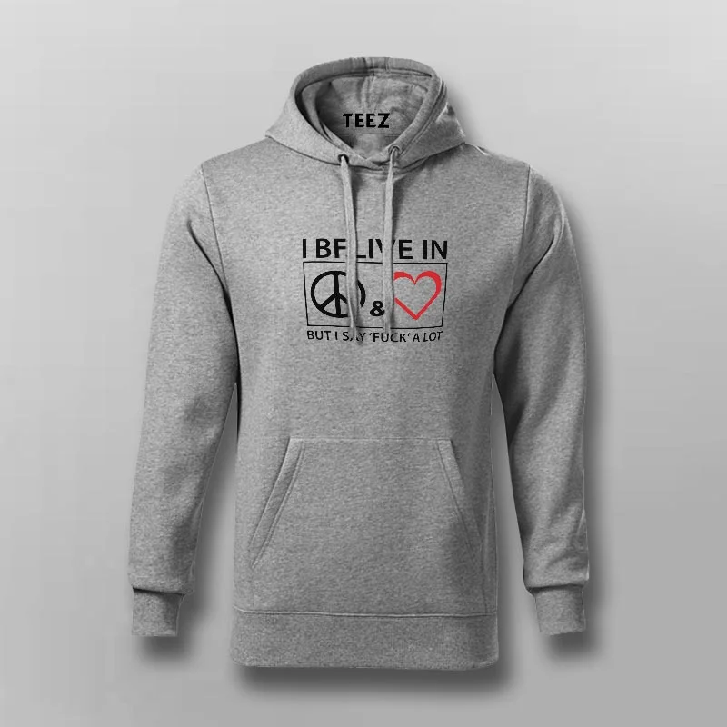 I Believe In Peace & Love But I Say Fuck A Lot Hoodies For Men