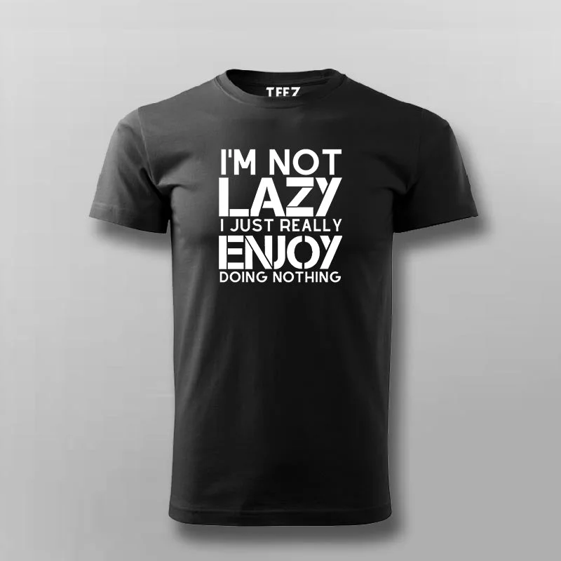 I’m Not Lazy I Just Really Enjoy Doing Nothing T-Shirt For Men