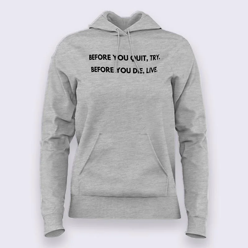 Before You Quit, Try. Before You Die, Live Hoodies For Women
