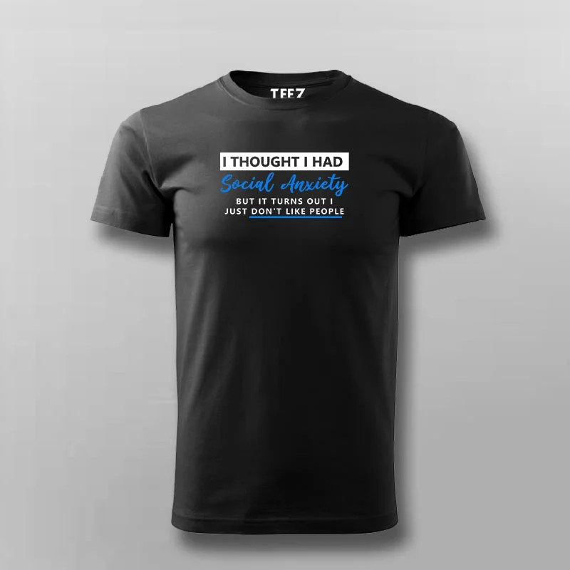 I Thought I Had Social Anxiety But It Turns Out I Just Don't Like People T-Shirt For Men