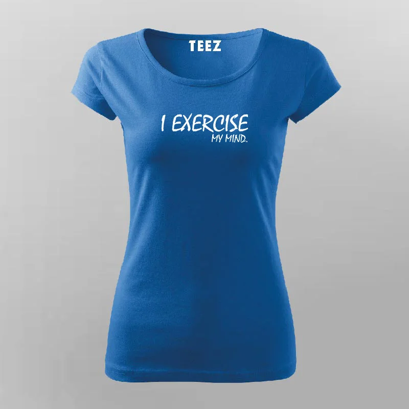 I Exercise My Mind T-Shirt For Women