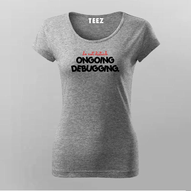 Do Not Disturb On Going Debugging T-Shirt For Women