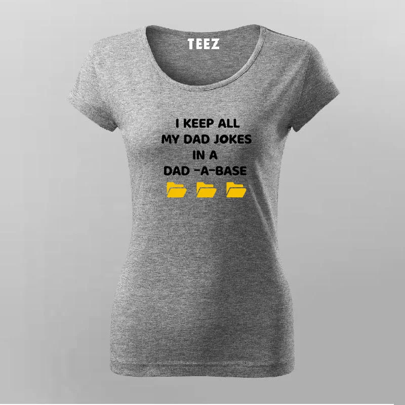 I Keep All My Dad Jokes In a Dad-A-Base Funny T-Shirt For Women