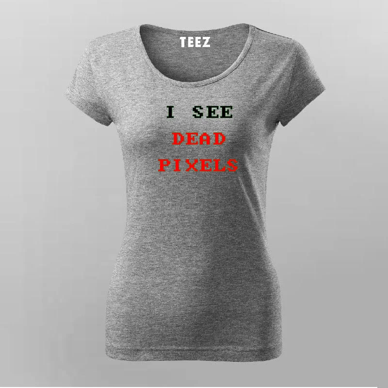 I See Dead Pixels T-Shirt For Women