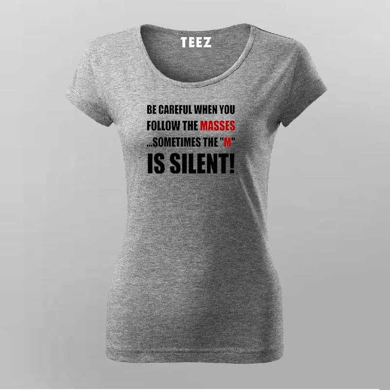 Be Careful When You Follow The Masses Sometimes The "M" Is Silent T-Shirt For Women