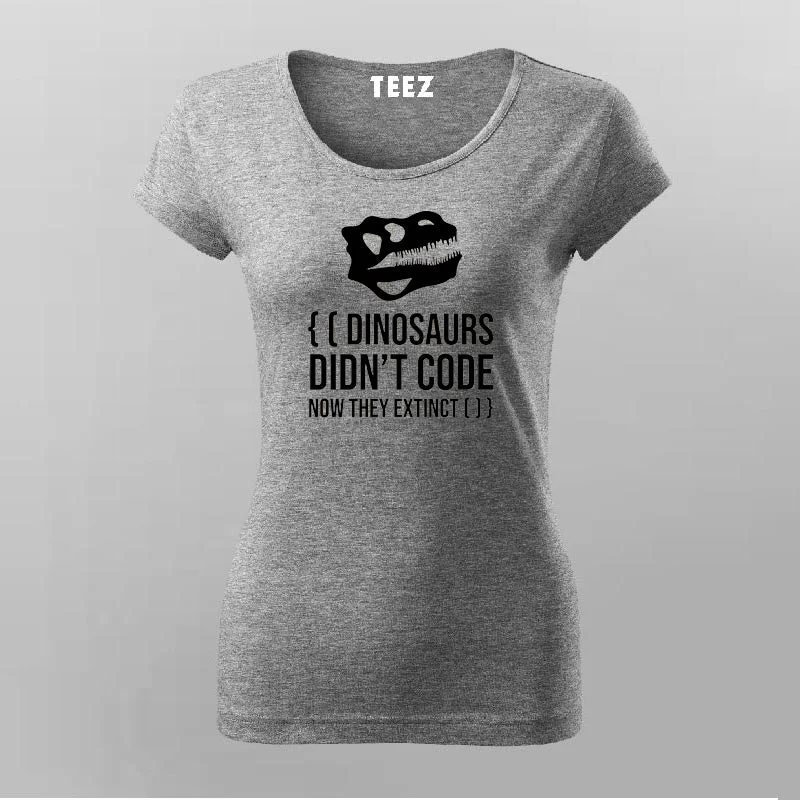 Dinosaurs Didn't Code Now They Extinct Funny T-shirt For Women