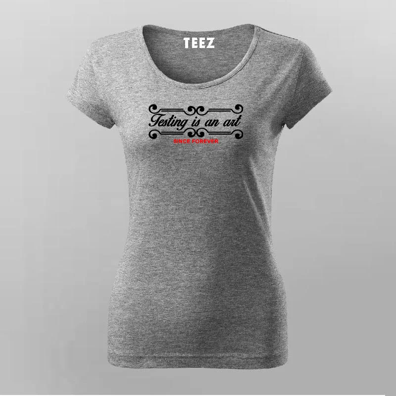 Testing Is An Art Since Forever T-Shirt For Women