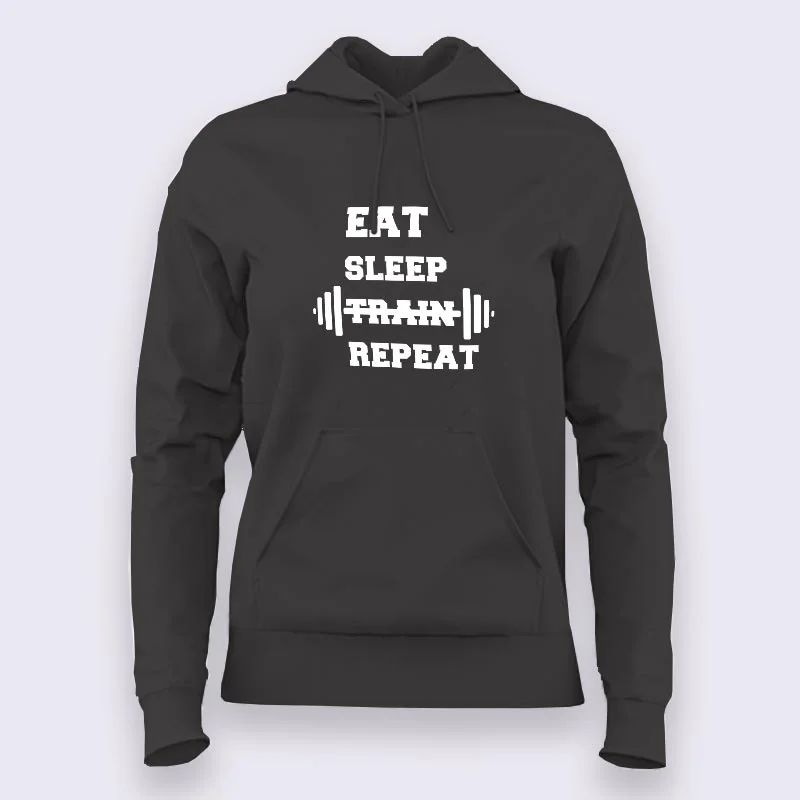 Eat Sleep Train Repeat Gym - Motivational Hoodies For Women