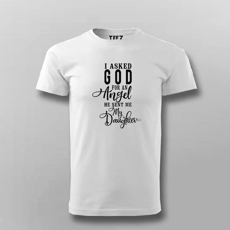 Buy I Asked God for an Angel, He Sent me a Daughter T-Shirt For Men