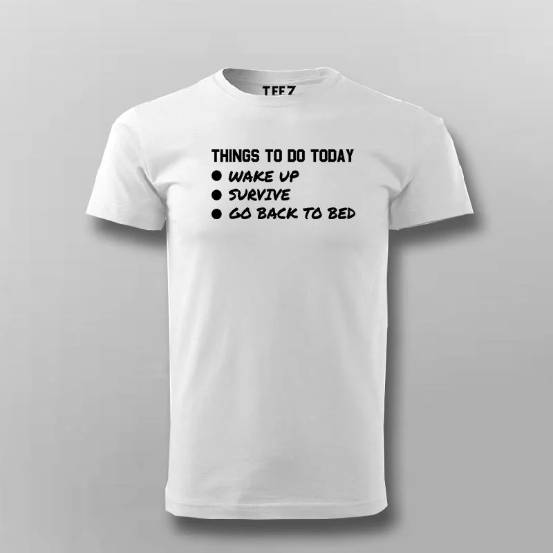 Things To Do Today Wake Up Survive Go Back To Bed T-Shirt For Men