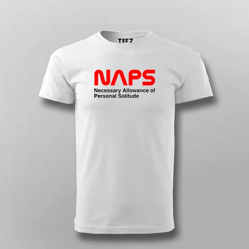 NAPS Necessary Allowance Of  Personal Solitude T- Shirt For Men