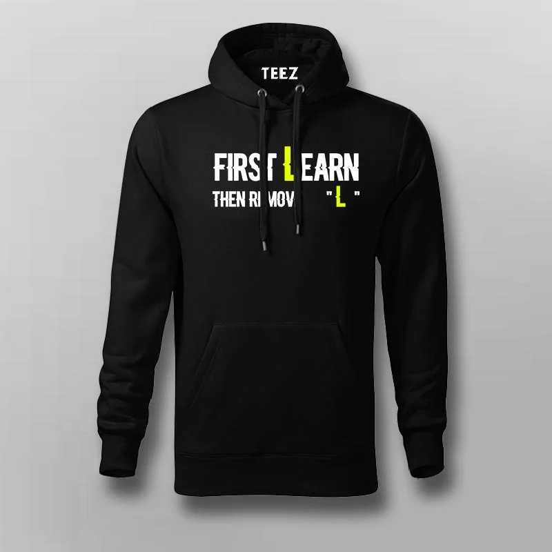 First You Learn Then You Remove The "L" Hoodies For Men