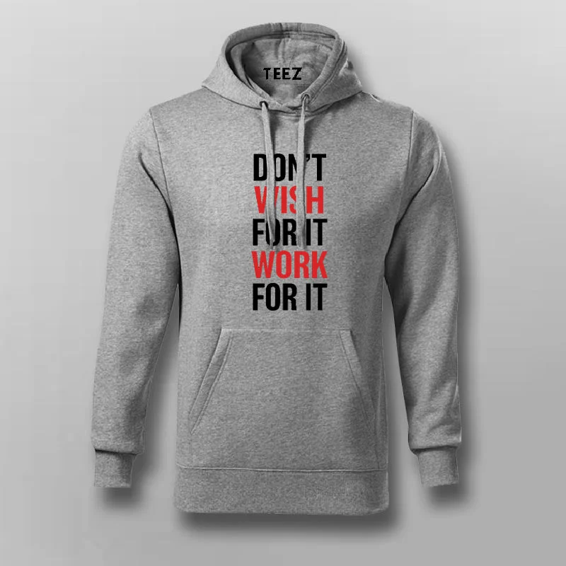 Don't Wish For It Work For It Hoodies For Men