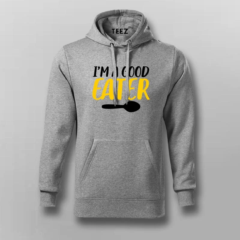 I'm A Good Eater - Perfect Hoodie for Food Lovers | Teez