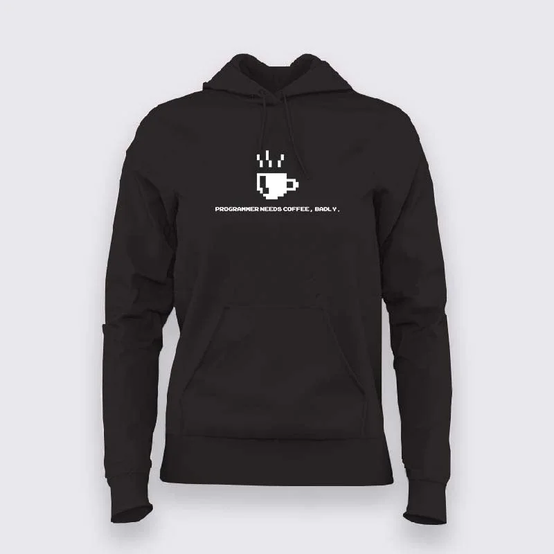 Programmer Needs Coffee, Badly hoodie For Women