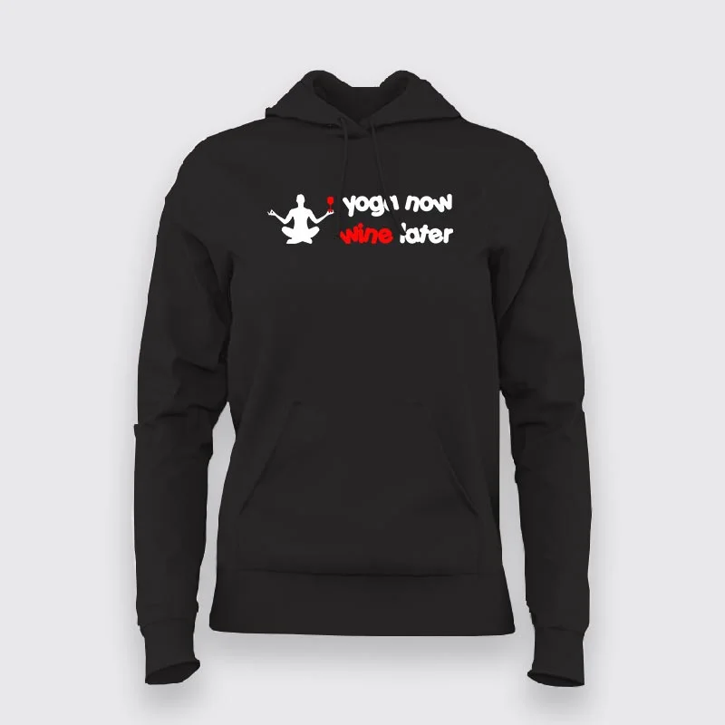 Yoga Now, Wine Later: Balance Your Day Hoodie