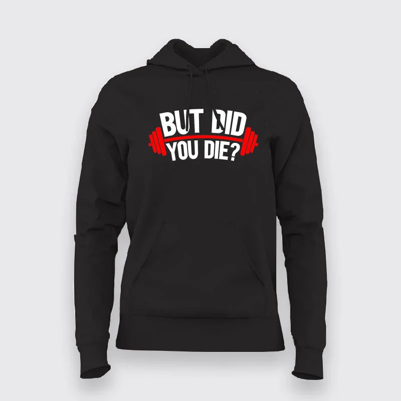But Did You Die Gym Hoodies For Women