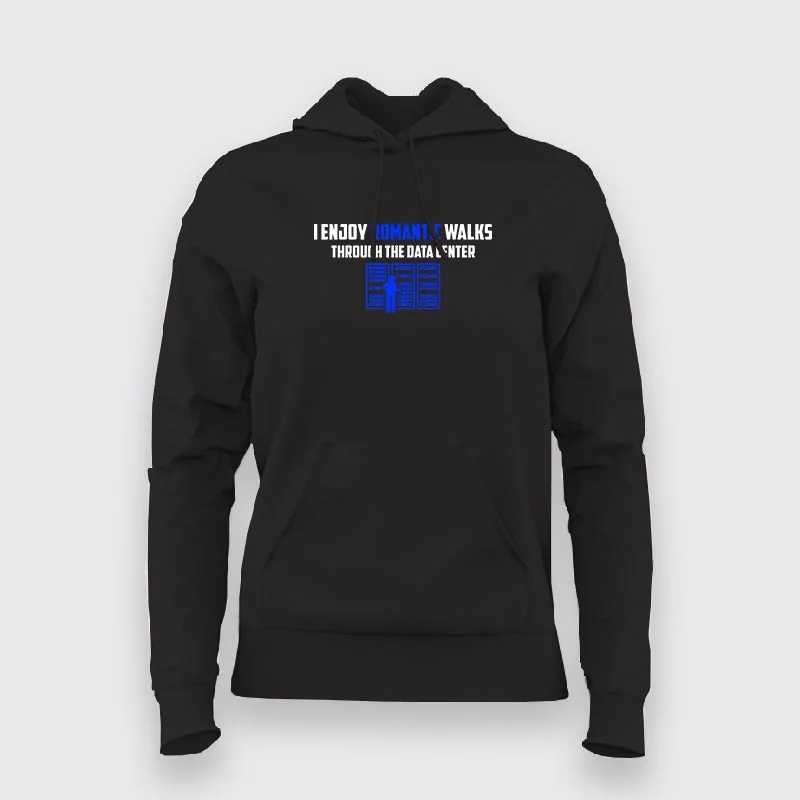 I Enjoy The Romantic Walks Through The Data Center Hoodies For Women
