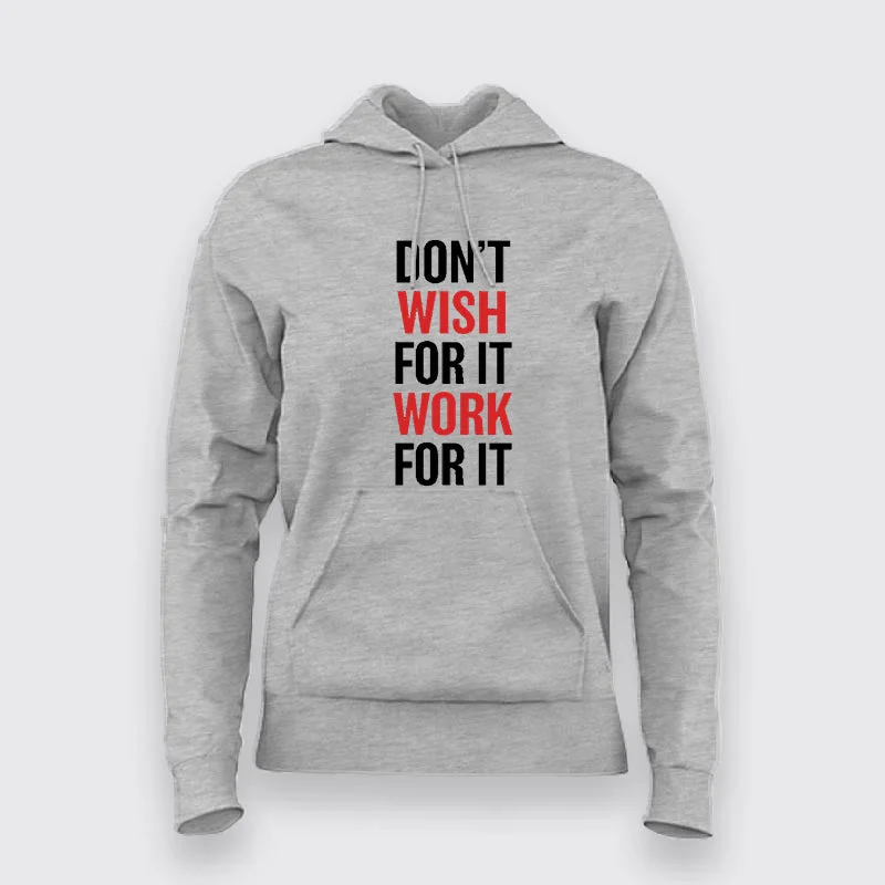 Don't Wish For It Work For It Hoodies For Women