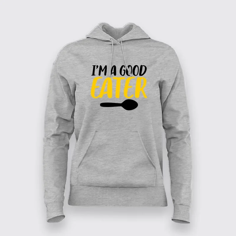 I'm A Good Eater – Celebrate Your Love for Food Hoodie