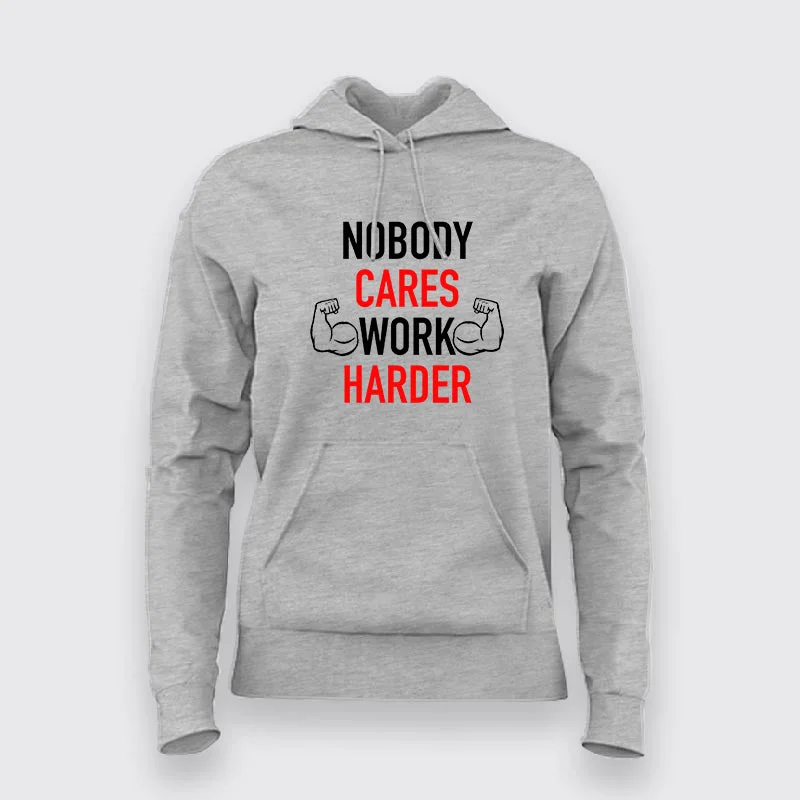 Nobody Cares Work Harder Motivational Hoodies For Women