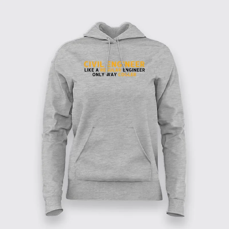 Civil Engineer Is Like a Regular Engineer Only Way Cooler Hoodies For Women