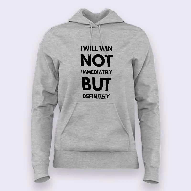 I Will Win Not Immediately But Definitely Motivational Slogan Hoodies For Women