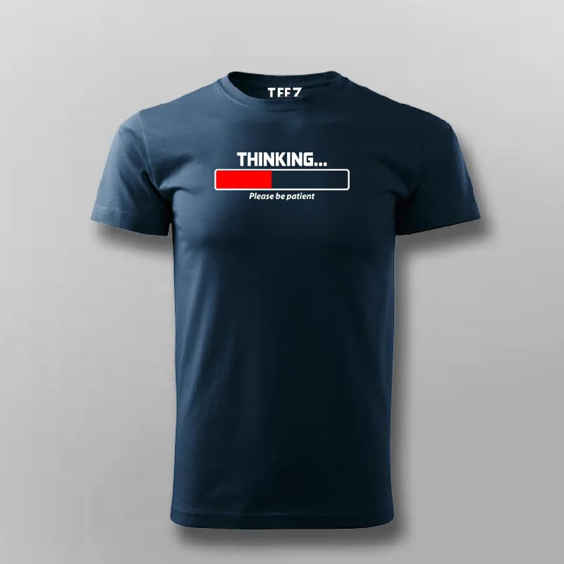 Thinking Please Be Patient T-Shirt For Men