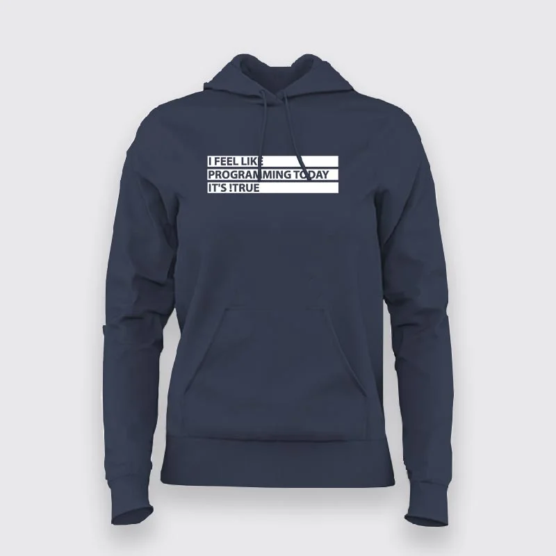 I Feel Like Programming Today, It's !True Hoodies For Women