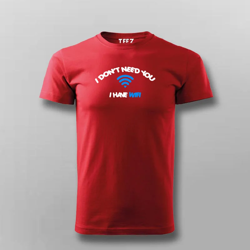 I Don't Need You I Have Wifi T-Shirt For Men