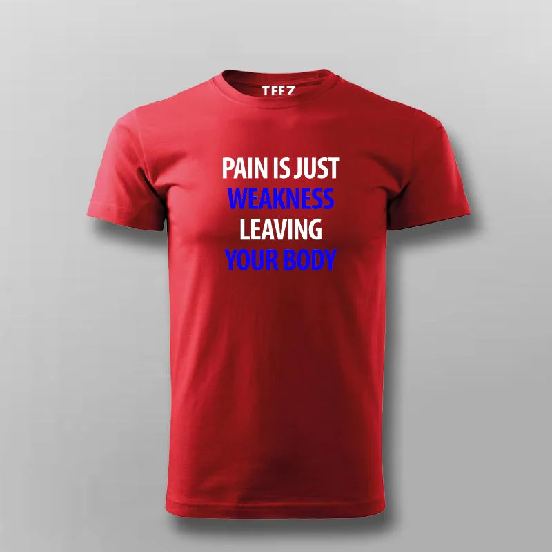 Pain Is Just Weakness Leaving Your Body T-Shirt For Men