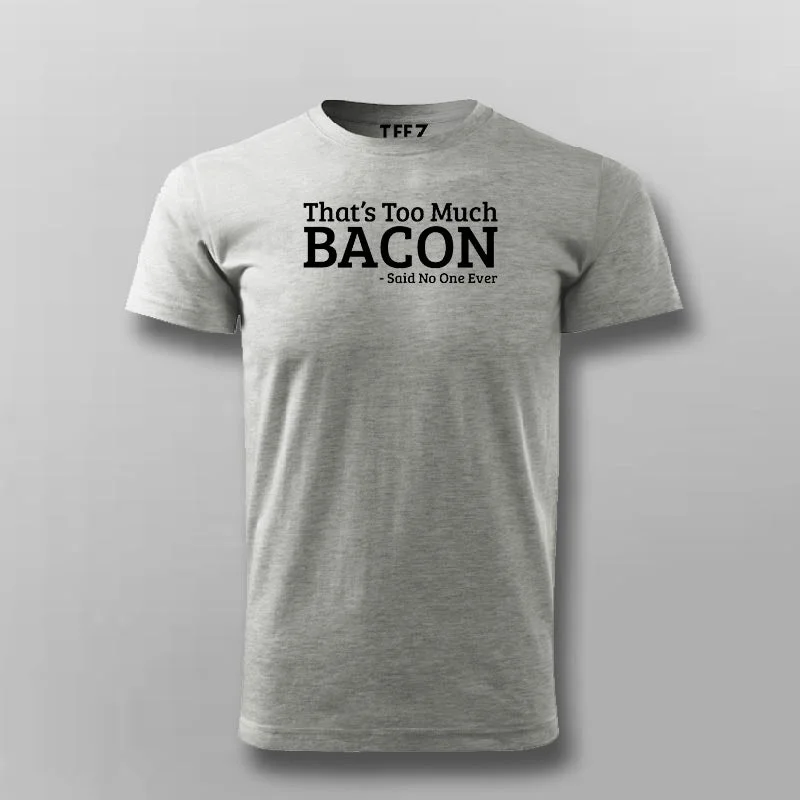 That's Too Much Bacon T-Shirt For Men