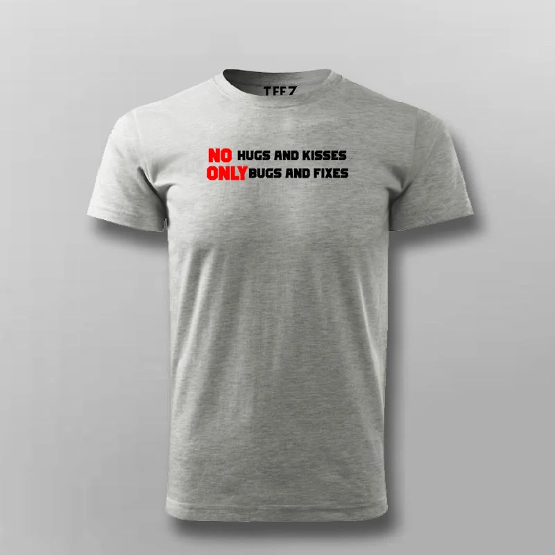 No Hugs and Kisses, Only Bugs and Fixes Funny Programmer T- Shirt For Men